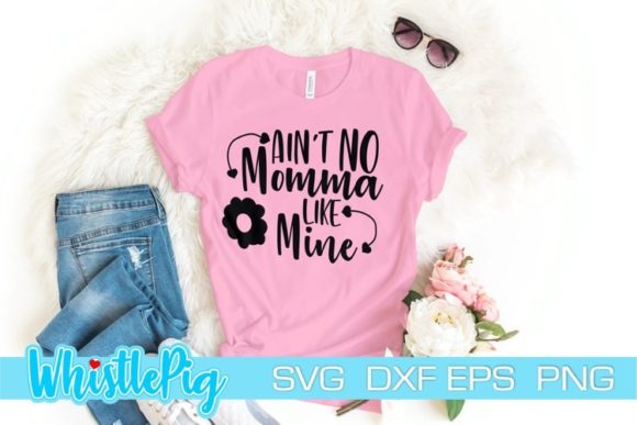 Ain't No Momma Like Mine SVG Graphics