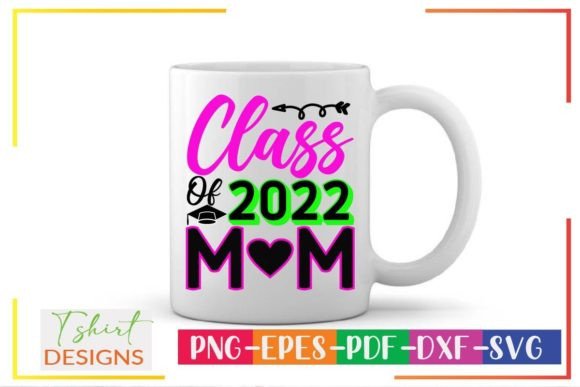 Class of 2022 Mom Svg: Graphics for Crafts and Content
