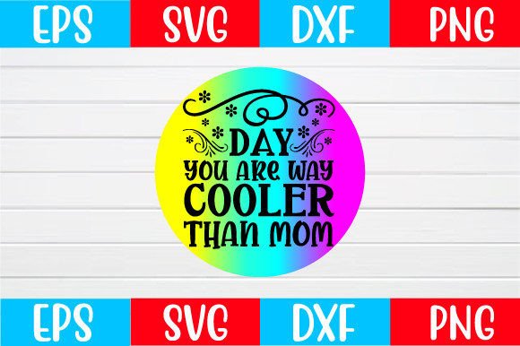 Day You Are Way Cooler Than Mom Svg Graphics and Crafts