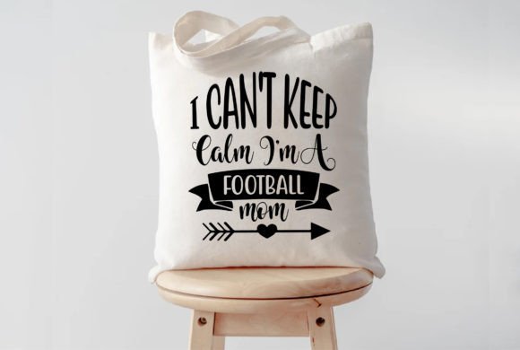 I Can't Keep Calm I'm a Football Mom Svg