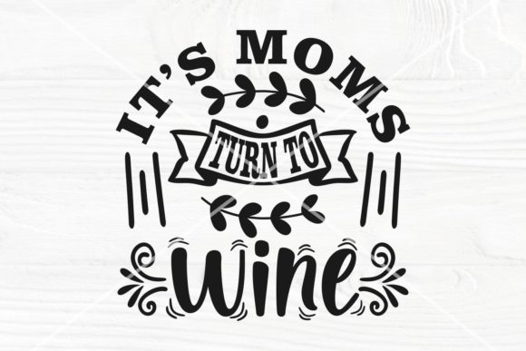 It's Moms Turn to Wine SVG - Graphics & Crafts