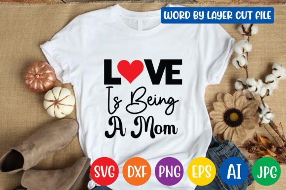Love is Being a Mom Svg Design: Graphics for Crafts and Small Business
