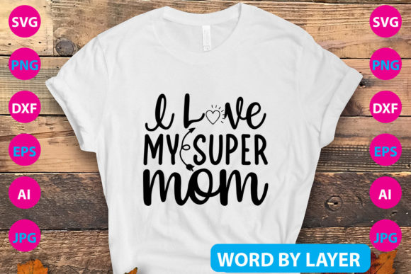 LOVE MY SUPER MOM SVG Design: Graphics for Crafts