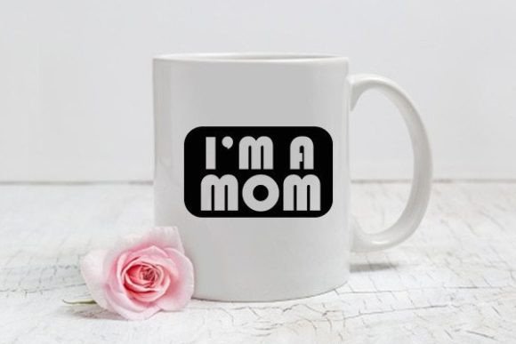 Mom Svg Design, I’m a Mom – Graphics & Crafts