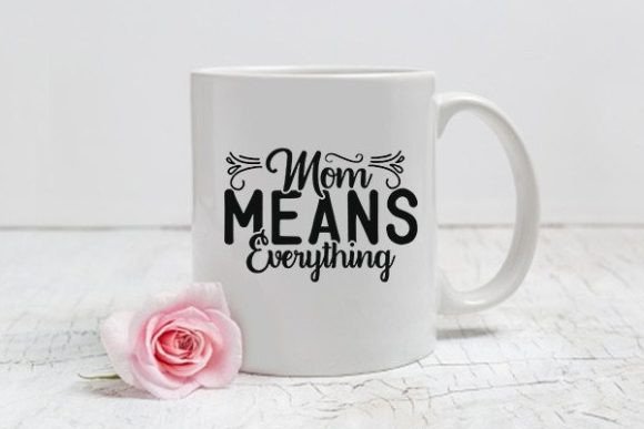 Mom Svg Design, Mom Means Everything