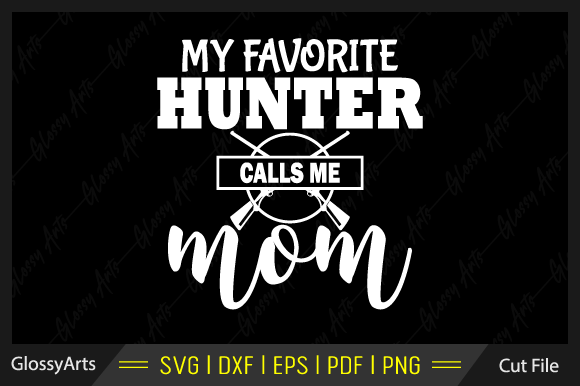 My Favorite Hunter Calls Me Mom Svg File: Graphics and Crafts