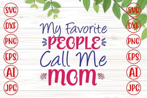 My Favorite People Call Me Mom Svg Design for Graphics and Crafts
