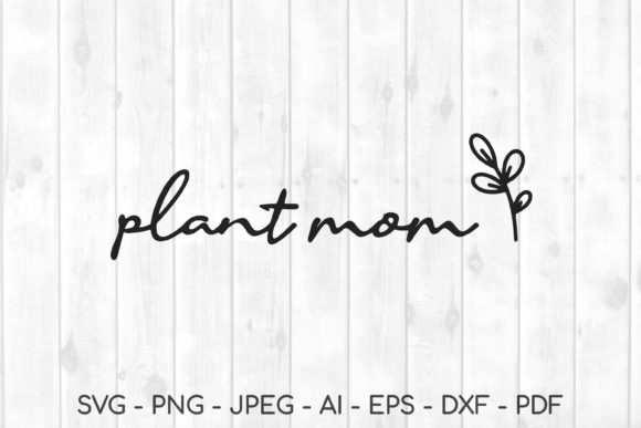 Plant Mom Svg, Graphics & Crafts