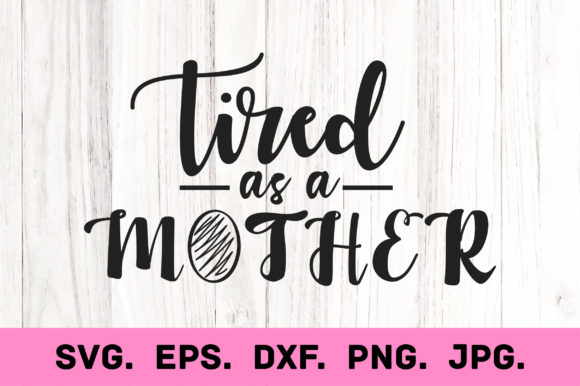 Tired As a Mother. Mom Svg T-shirt